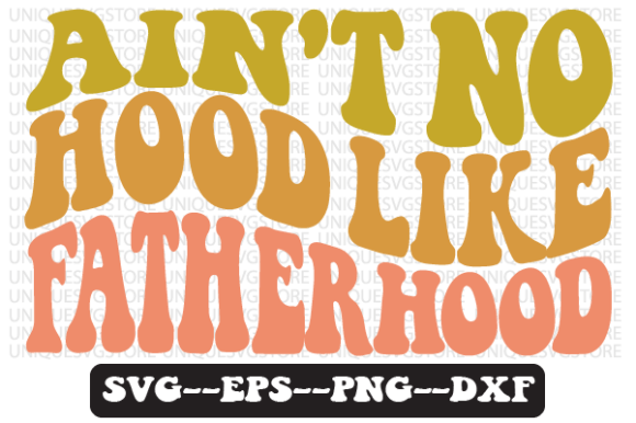 Ain t No Hood Like Fatherhood Retro Svg Review