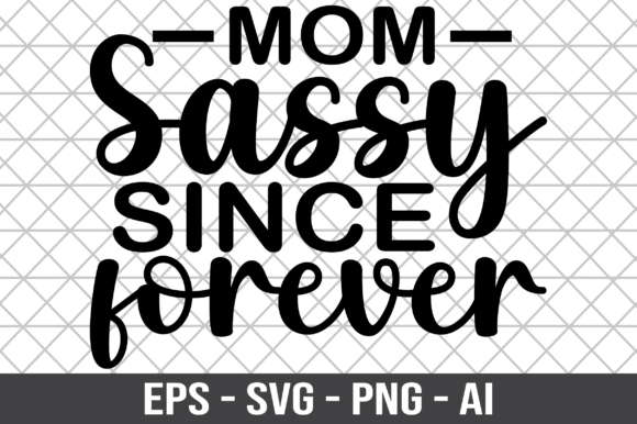 Mom Sassy Since Forever SVG: A Designer's Review
