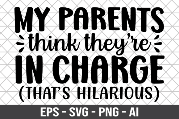 Reviewing the My Parents Think They re in Charge Shirt Design